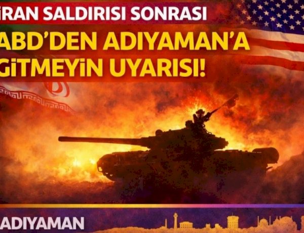 ABD'den Adıyaman ve 21 ile gitmeyin uyarısı!