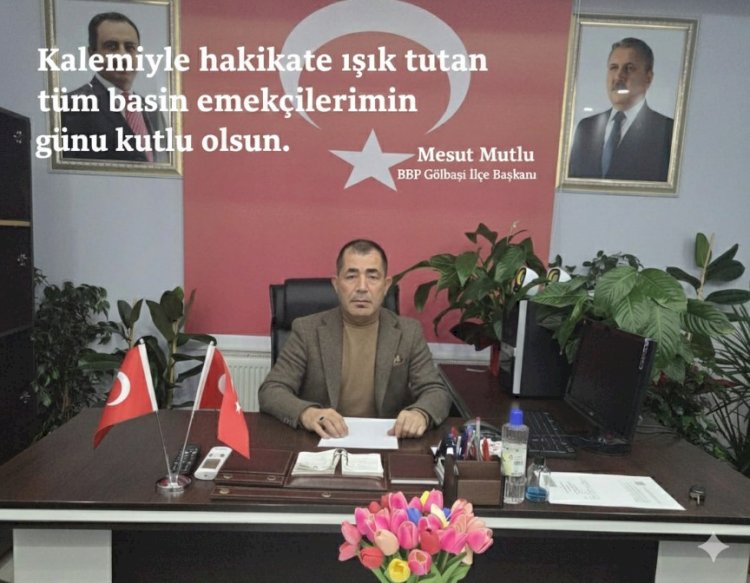 BBP Gölbaşı İlçe Başkanı Mesut Mutlu’dan 10 Ocak Mesajı: