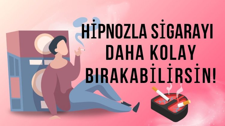 HİPNOZ İLE SİGARAYI BIRAKMAK